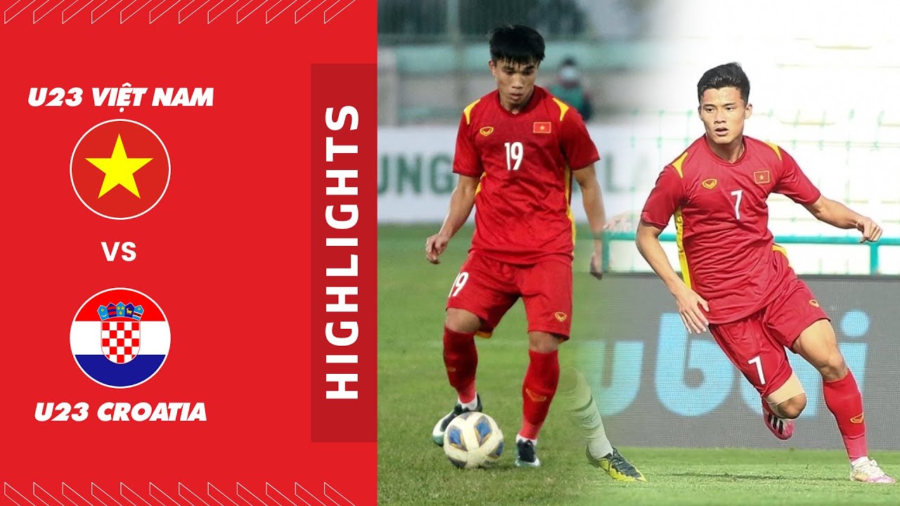 Highlights U23 Việt Nam - U23 Croatia | Thua trước U23 Croatia, U23 Việt  Nam có thể đấu U23 Thái Lan